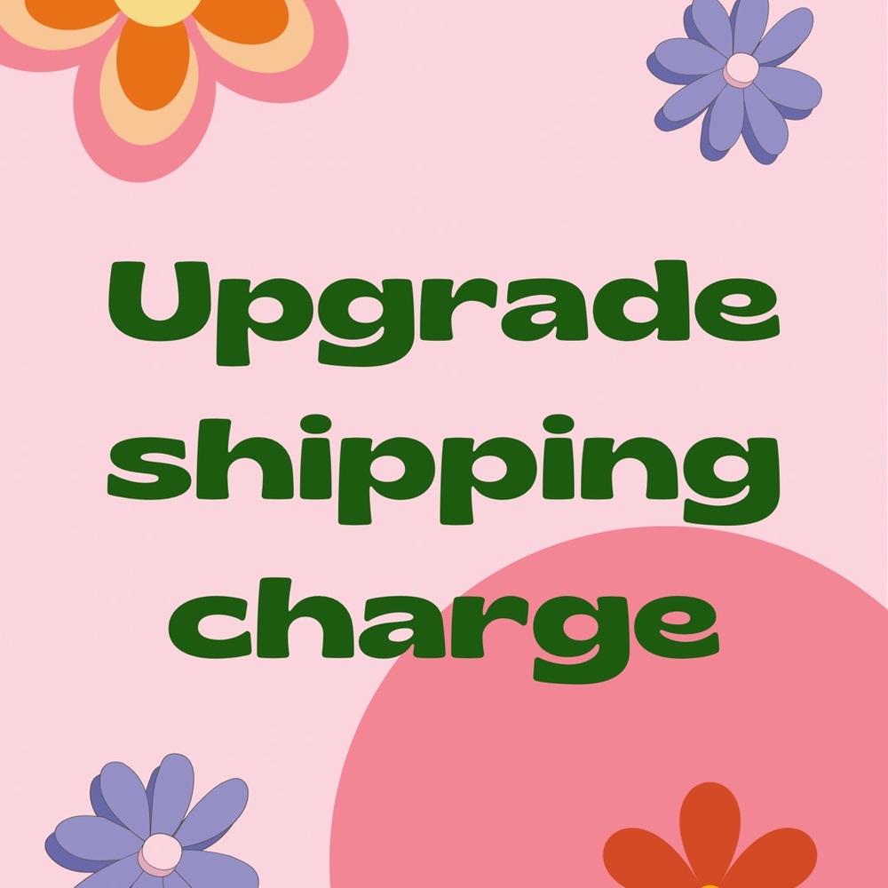 Upgraded shipping charge!